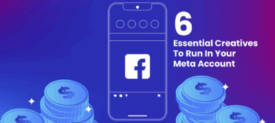 6 Essential Creatives To Run In Your Meta Account