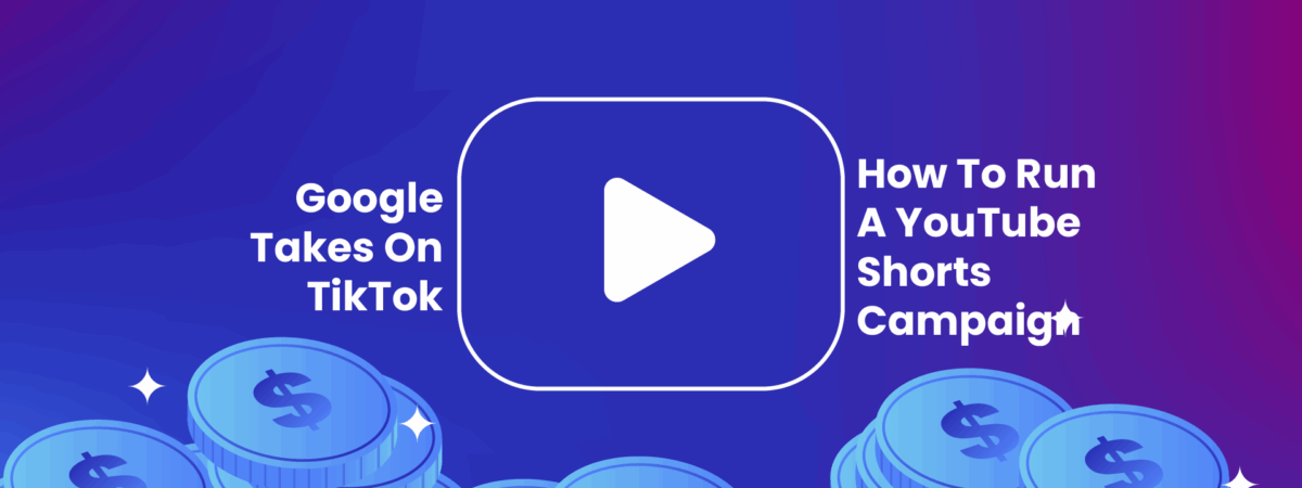 Google Takes On TikTok – How To Run A YouTube Shorts Campaign